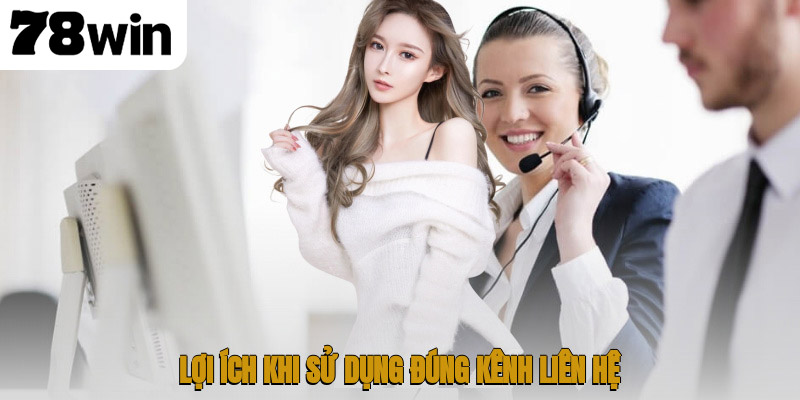 Lợi ích khi sử dụng đúng kênh liên hệ