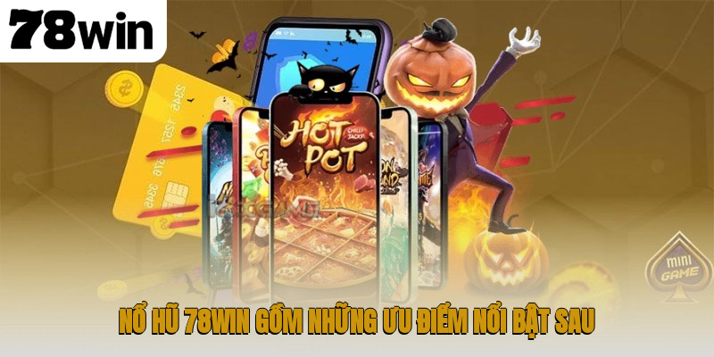 Nổ hũ 78WIN gồm những ưu điểm nổi bật sau