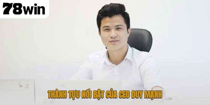 Thành tựu nổi bật của CEO Duy Mạnh