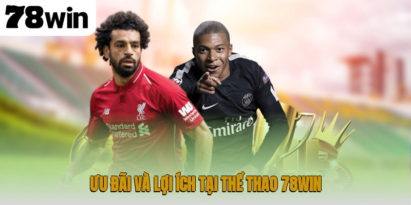 Ưu đãi và lợi ích tại thể thao 78WIN